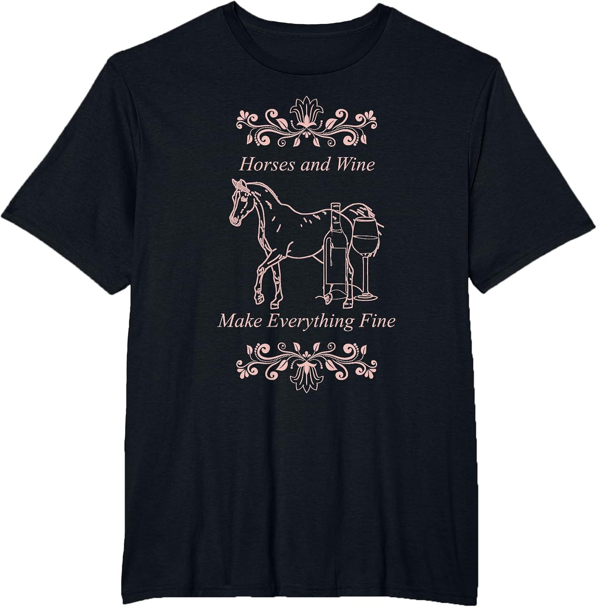 Horses Wine Make Everything Fine Winelovers Love Wine Vino T-Shirt - Black