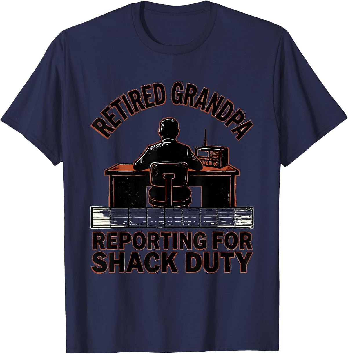 Retired Grandpa, Reporting For Shack Duty Ham Radio T-Shirt - Navy Blue