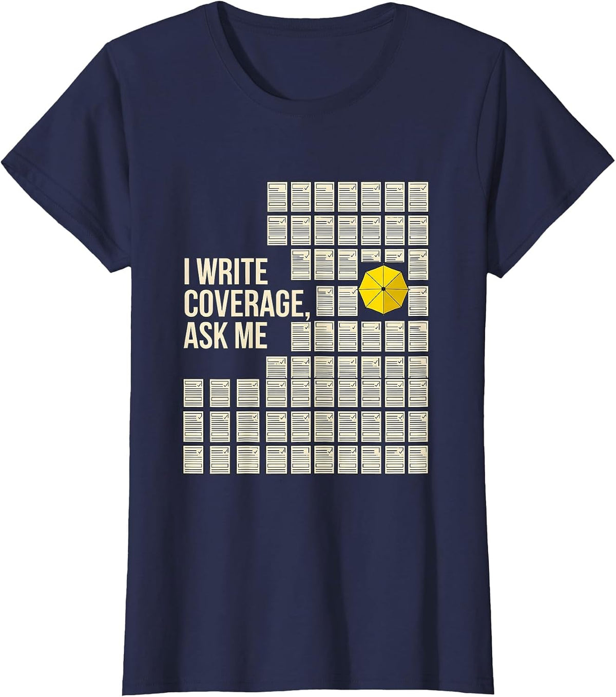 Women's I Write Coverage, Ask Me Funny Insurance Agent Realtor Gift T-Shirt - Navy Blue