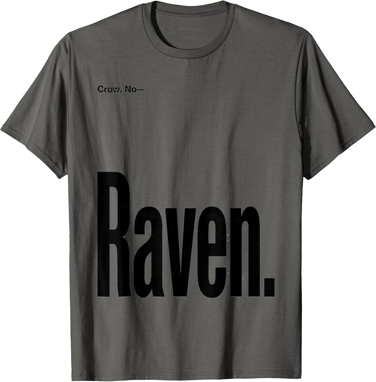 Crow. No—Raven Dark Humor Bird Lover Gothic T-Shirt - Asphalt Grey