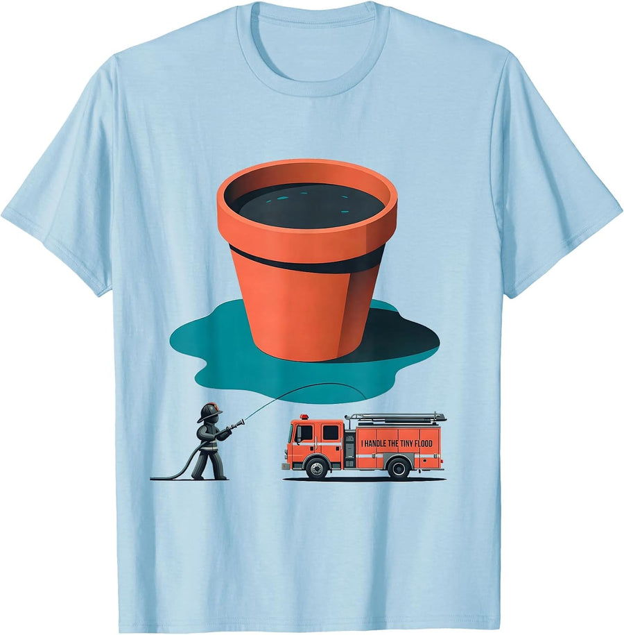 Men's I Handle The Tiny Flood Funny Firefighter Humor T-Shirt - Baby Blue
