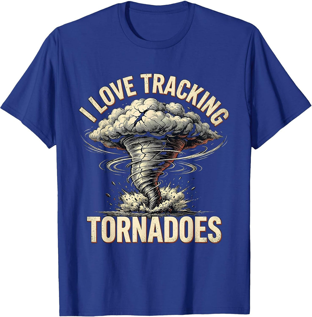 I Love Tracking Tornadoes Distressed Storm Chaser T-Shirt - Royal Blue