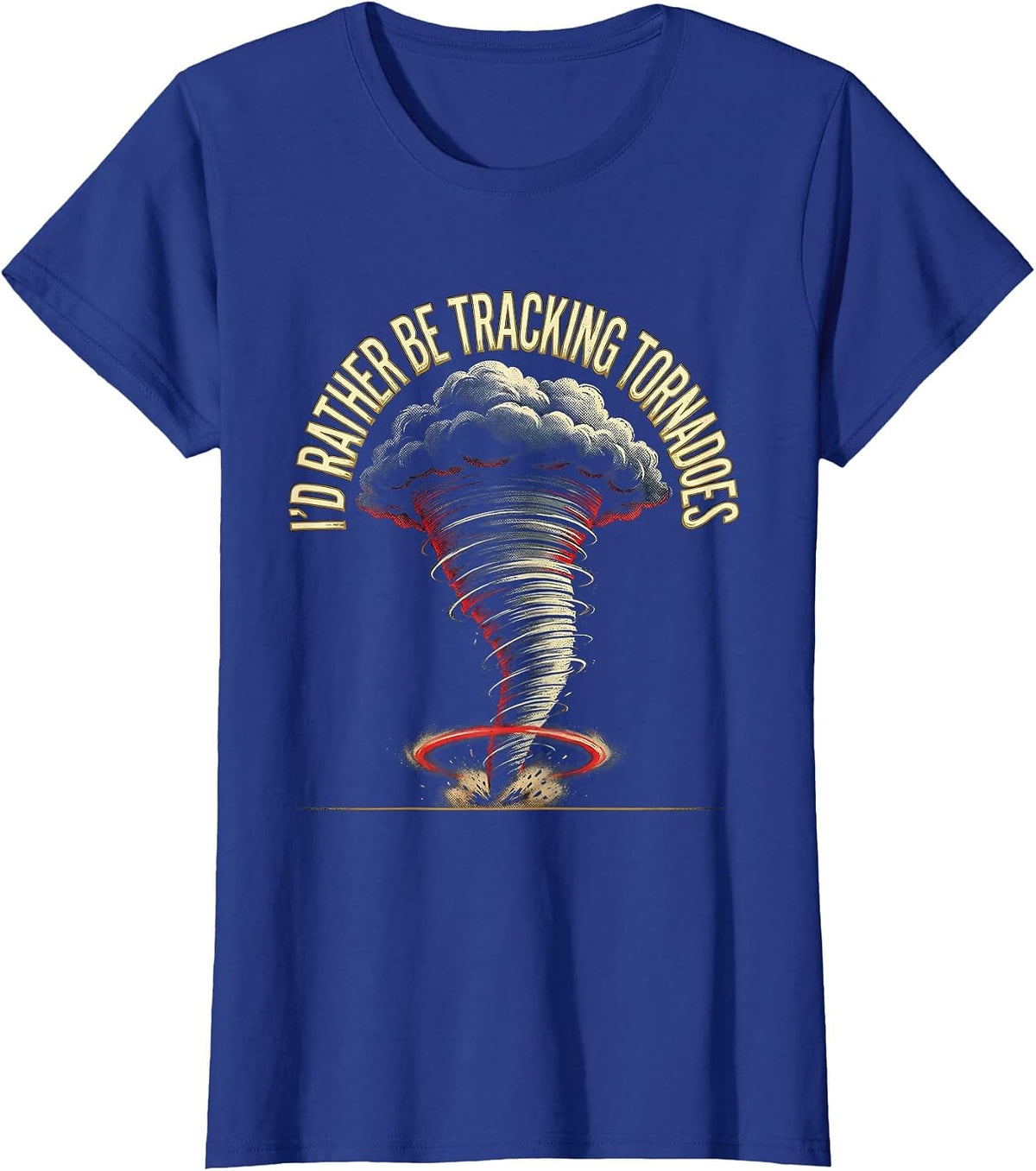 Women's I'd Rather Be Tracking Tornadoes Funny Storm Chaser Weather T-Shirt - Royal Blue