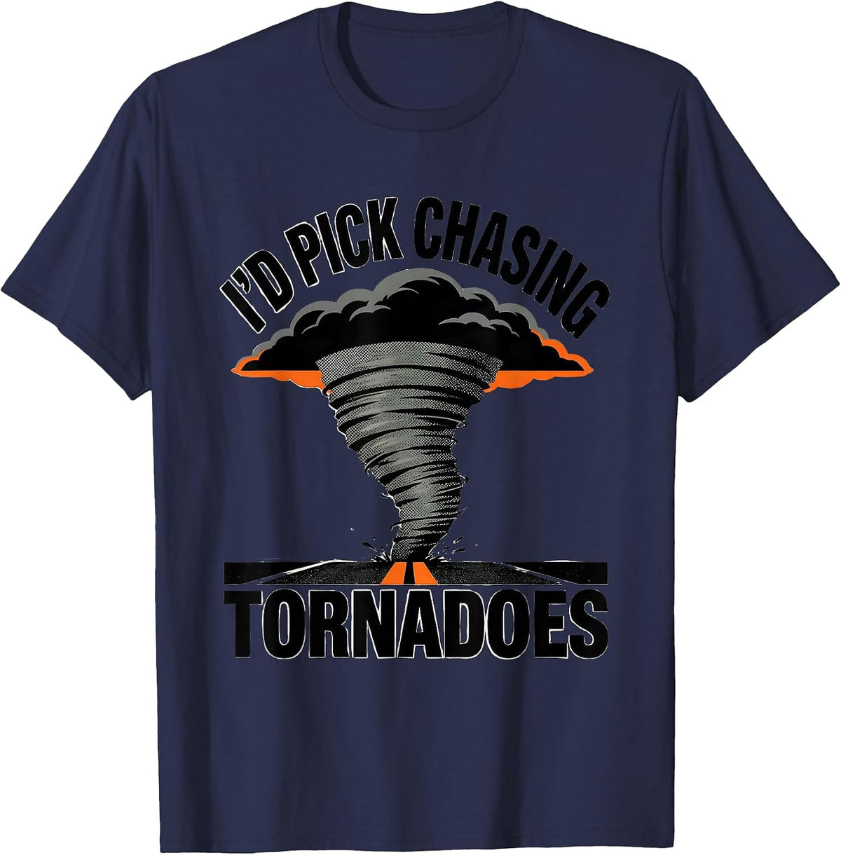 Men's I'd Pick Chasing Tornadoes Funny Storm Chaser Meteorology T-Shirt - Navy Blue