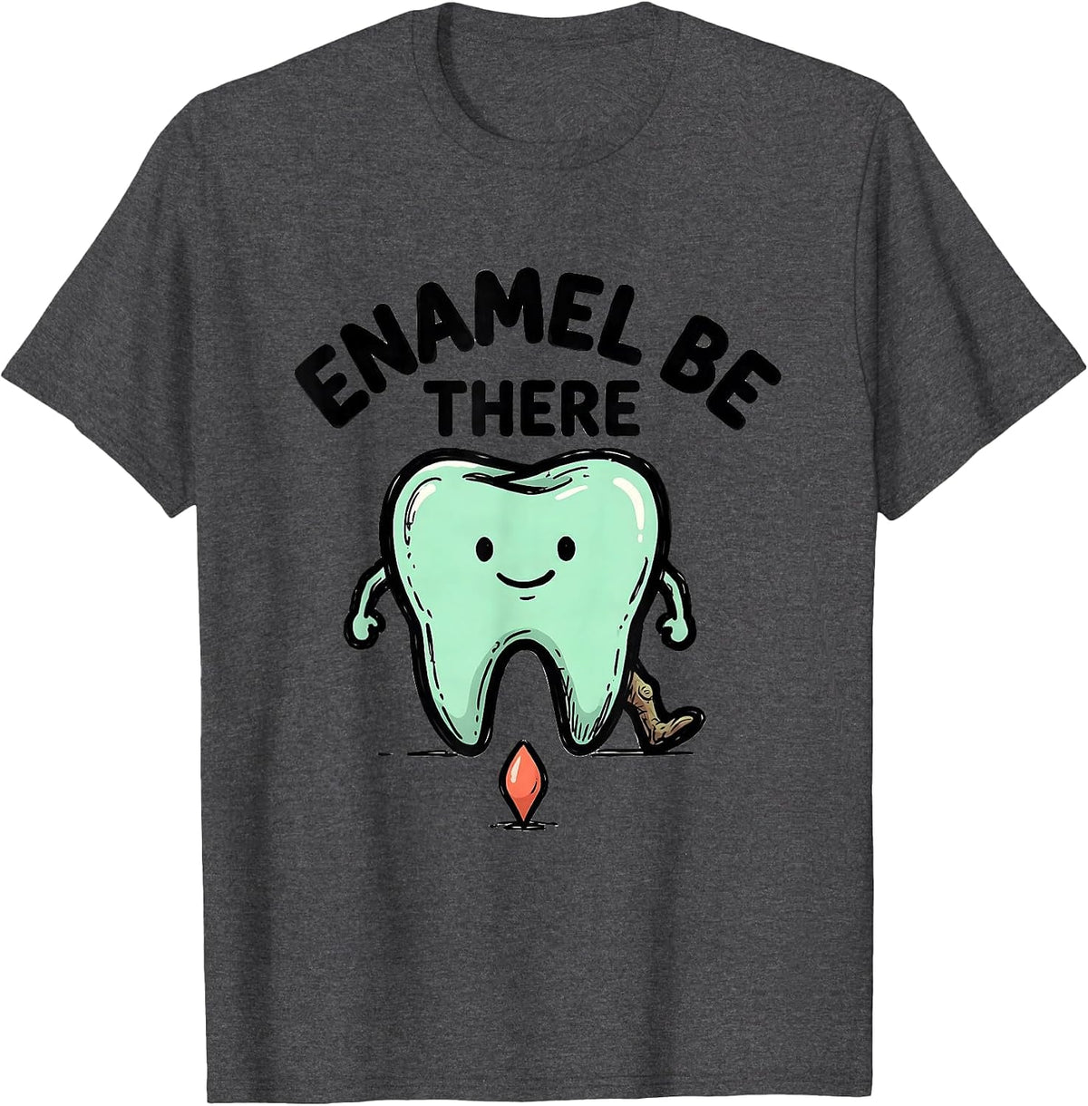 Enamel Be There Funny Dental Hygienist Dental Assistant T-Shirt - Dark Heather Grey
