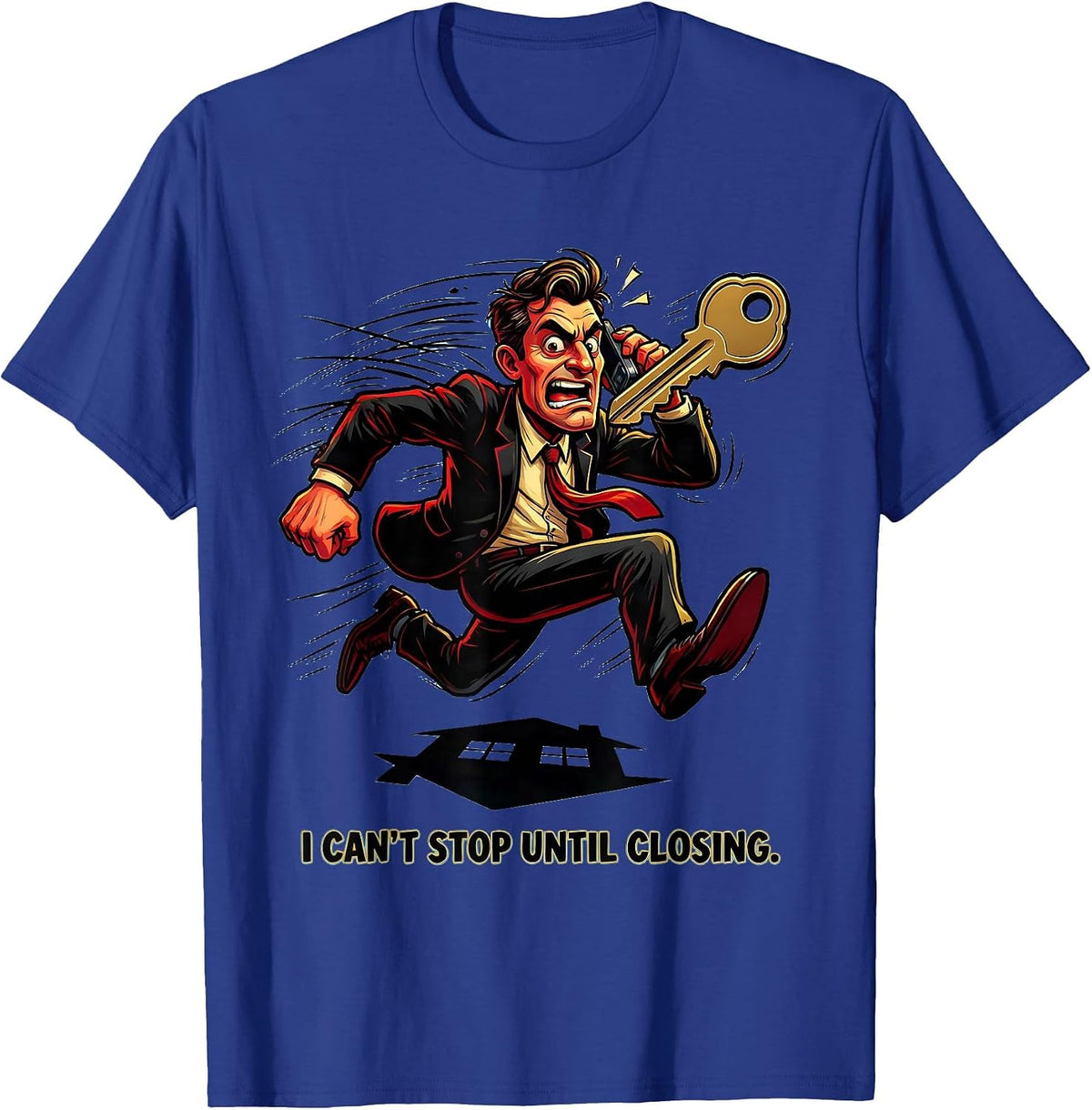 Men's I Can't Stop Until Closing Funny Realtor Real Estate Agent T-Shirt - Royal Blue