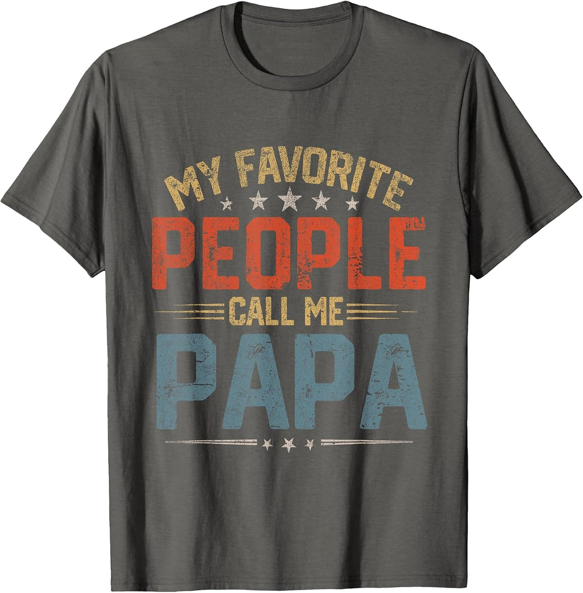 My Favorite People Call Me Papa Funny Father Day T-Shirt - Asphalt Grey
