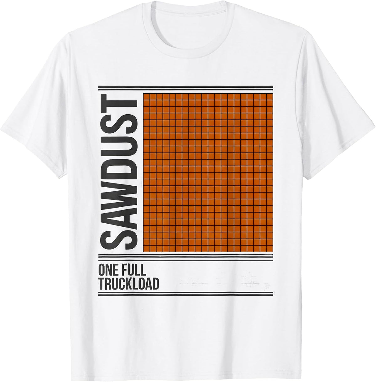 Men's Sawdust One Full Truckload Funny Woodworker Carpenter Humor T-Shirt - White