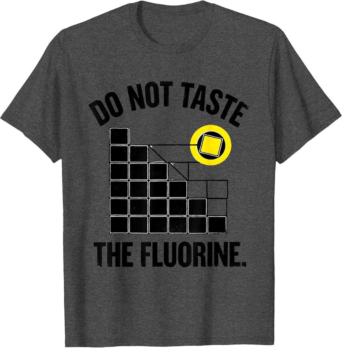 Men's Do Not Taste The Fluorine Funny Periodic Table Chemistry T-Shirt - Dark Heather Grey