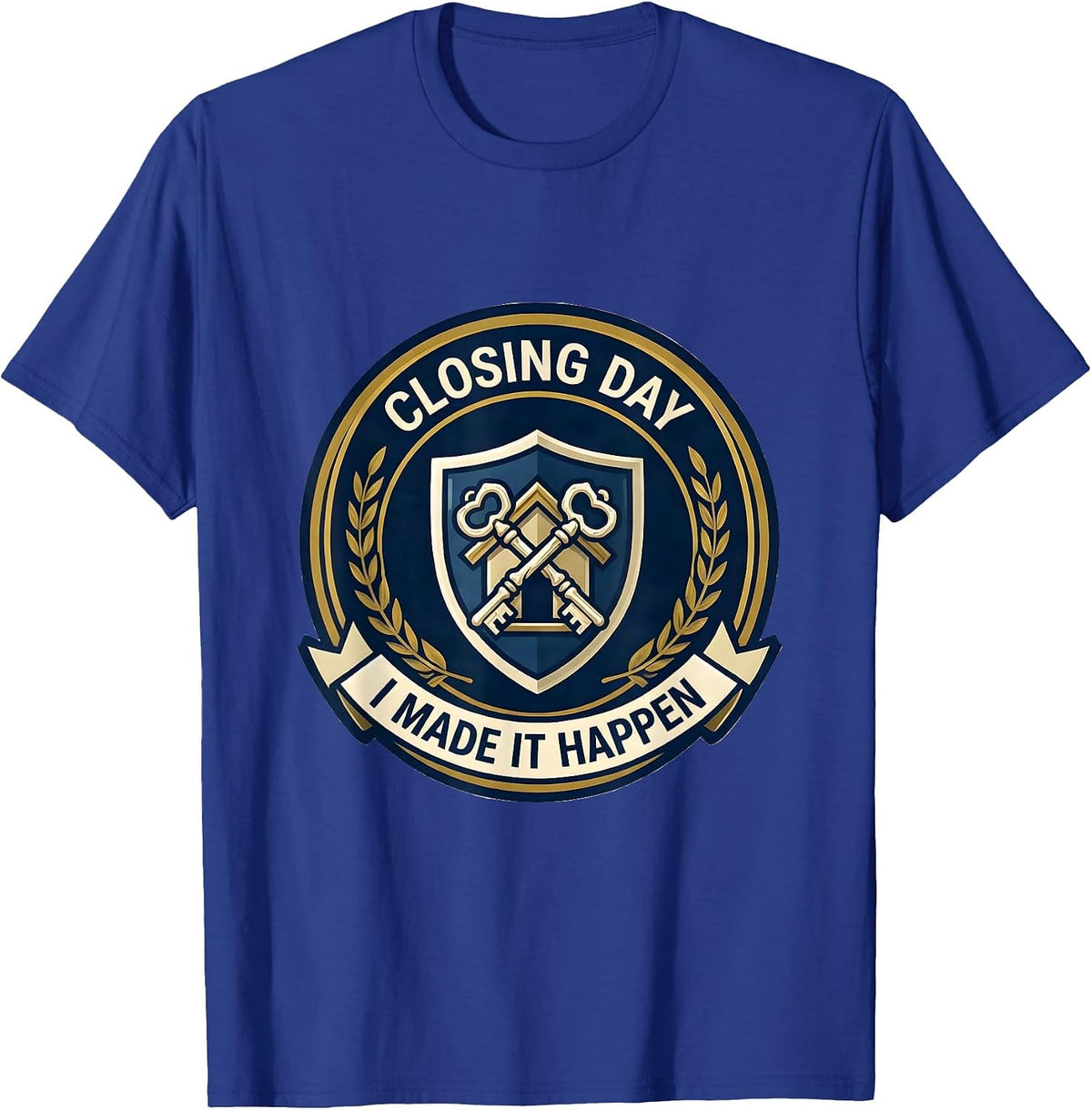 Closing Day I Made It Happen Funny Realtor Real Estate Agent T-Shirt - Royal Blue