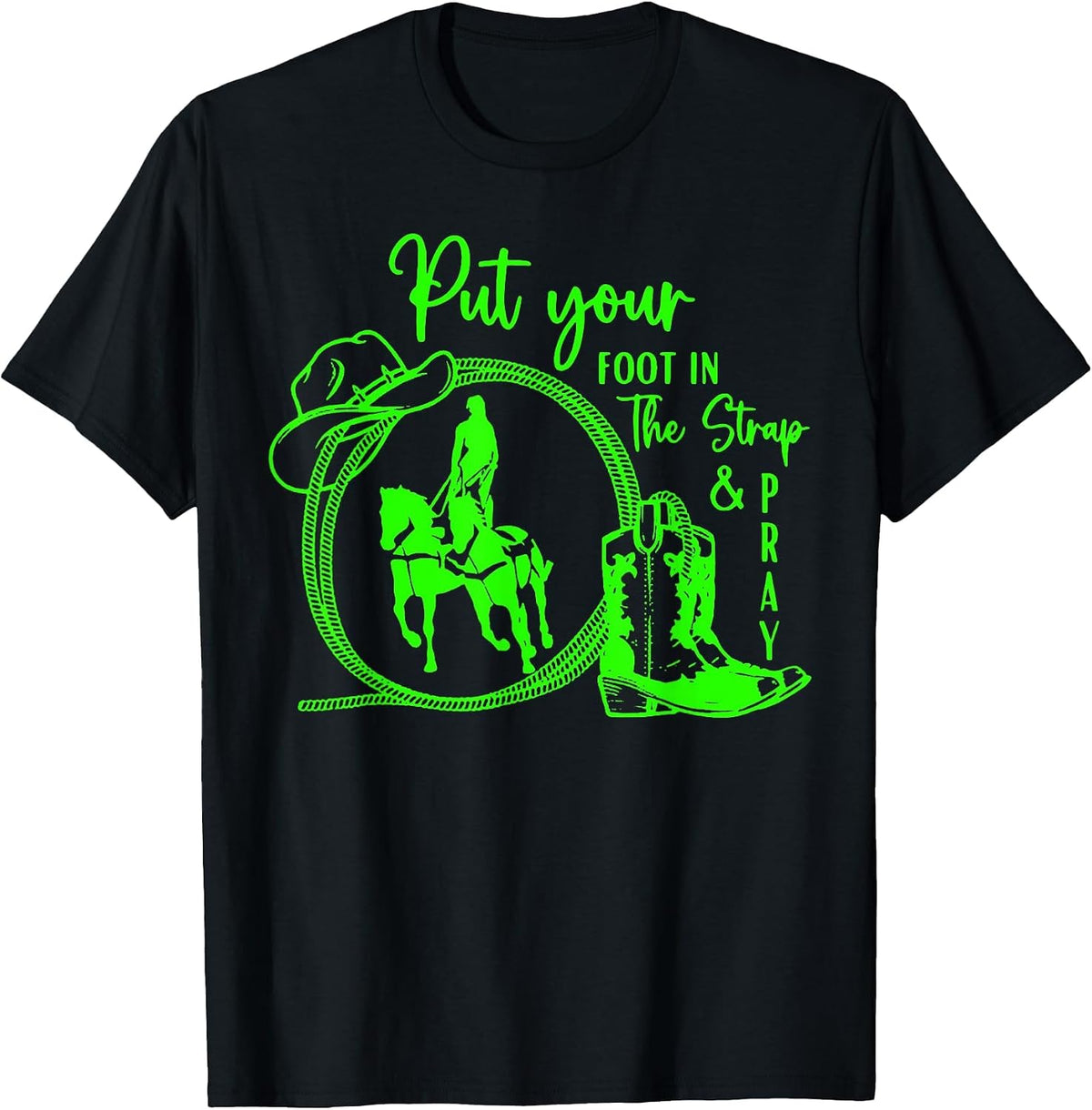 Put Your Foot in The Strap and Pray – Horse Trick Riding T-Shirt - Black