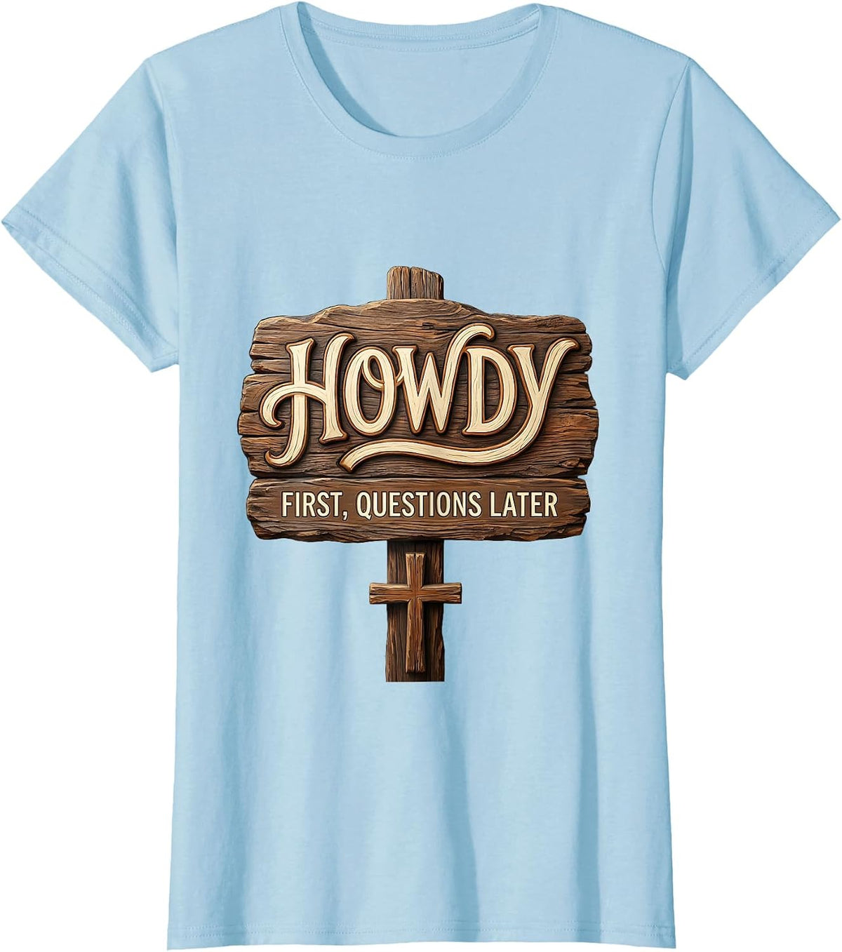 Howdy First Questions Later Western Graphic Design T-Shirt - Baby Blue