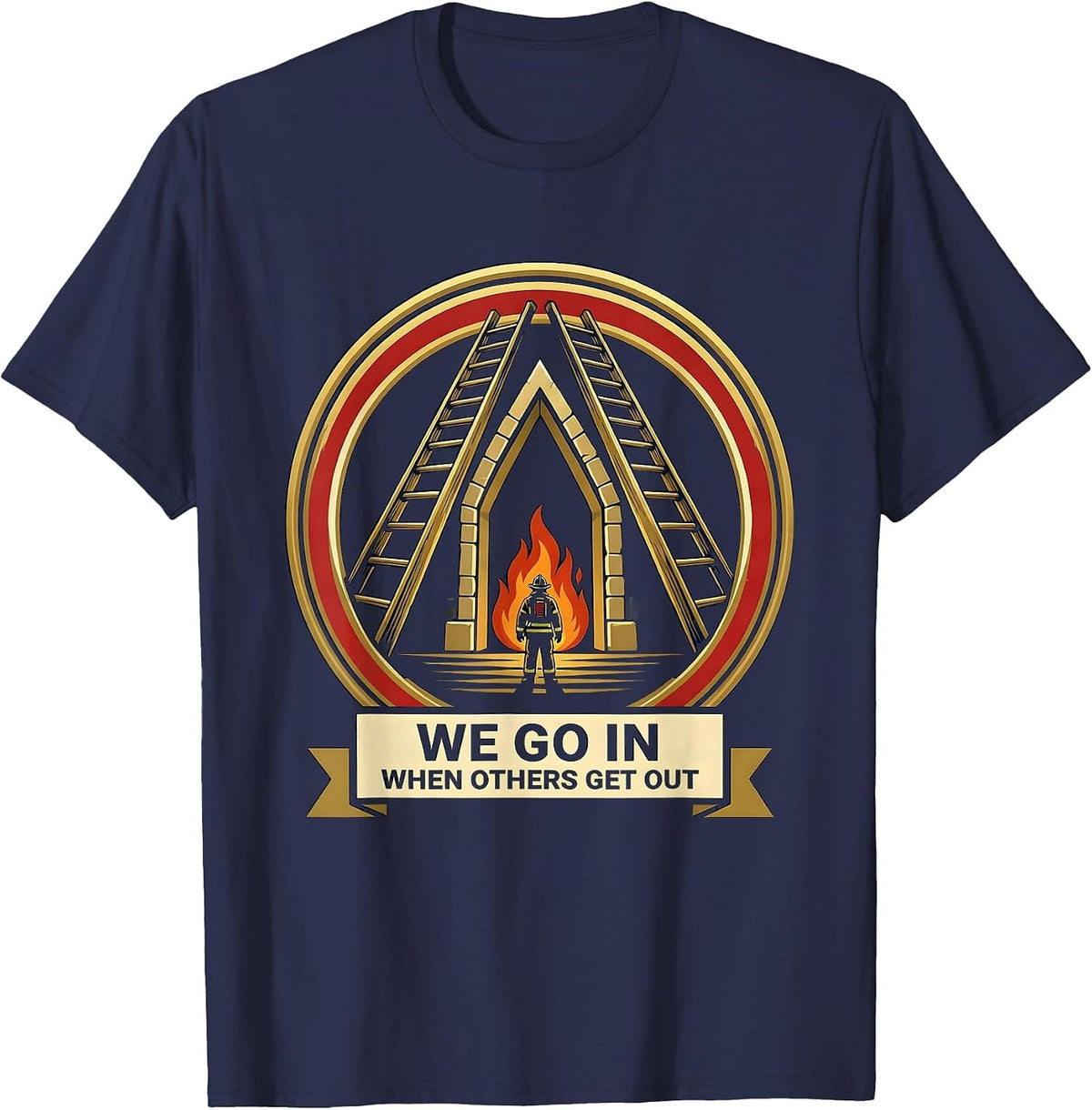 We Go In When Others Get Out Funny Firefighter Emblem Humor T-Shirt - Navy Blue