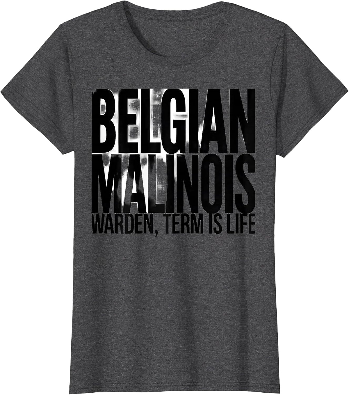 Women's Belgian Malinois Warden, Term Is Life Funny Dog Owner Humor T-Shirt - Dark Heather Grey