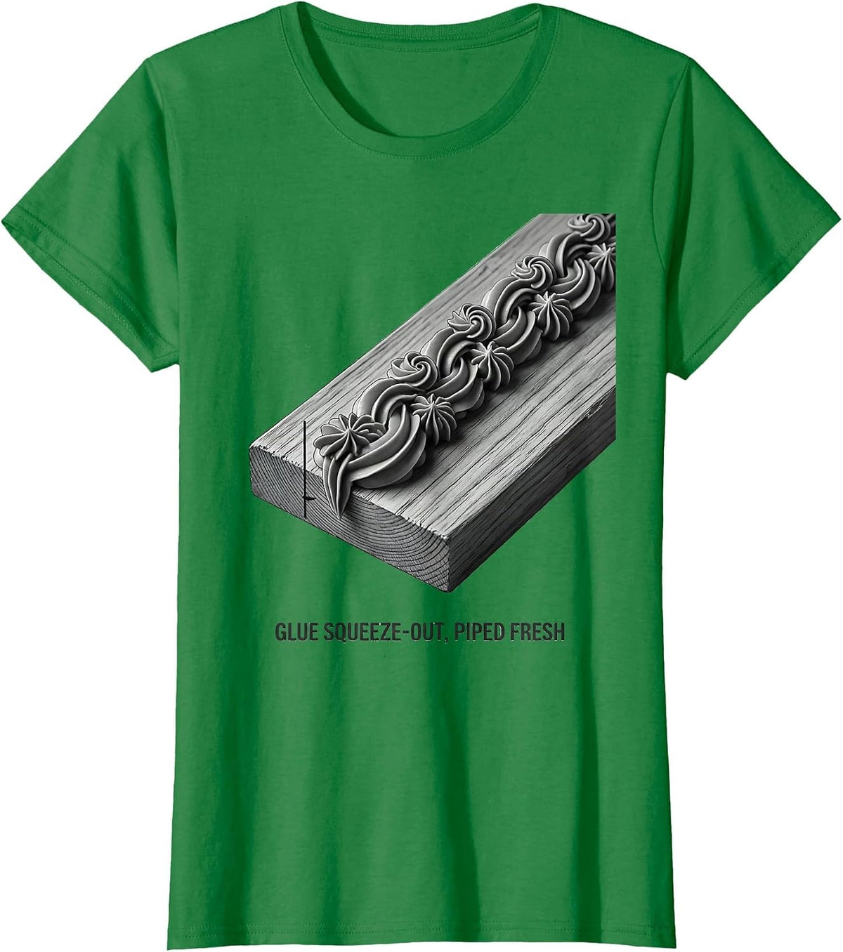 Women's Glue Squeeze-Out, Piped Fresh Funny Woodworker Carpenter T-Shirt - Kelly Green