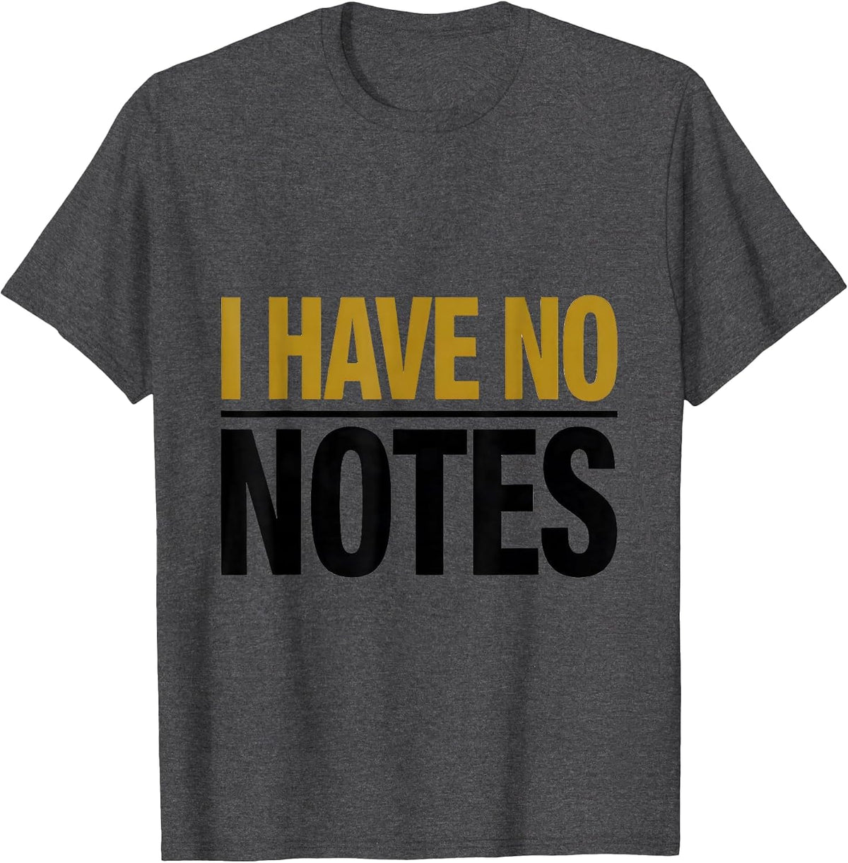 I Have No Notes Funny Music Lover Gift Musician Teacher T-Shirt - Dark Heather Grey