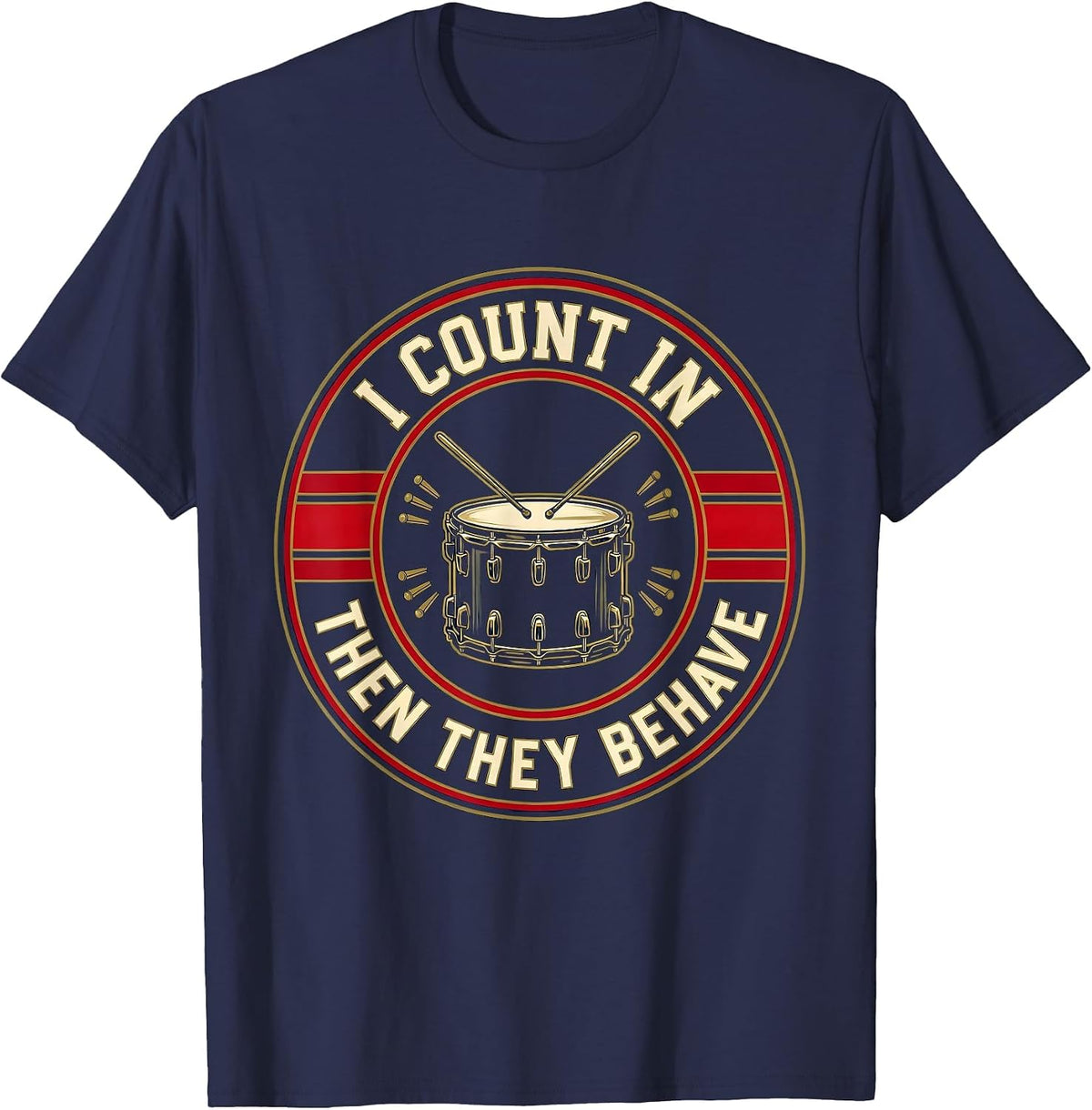 Men's I Count In Then They Behave Funny Drummer Drumline Gift T-Shirt - Navy Blue
