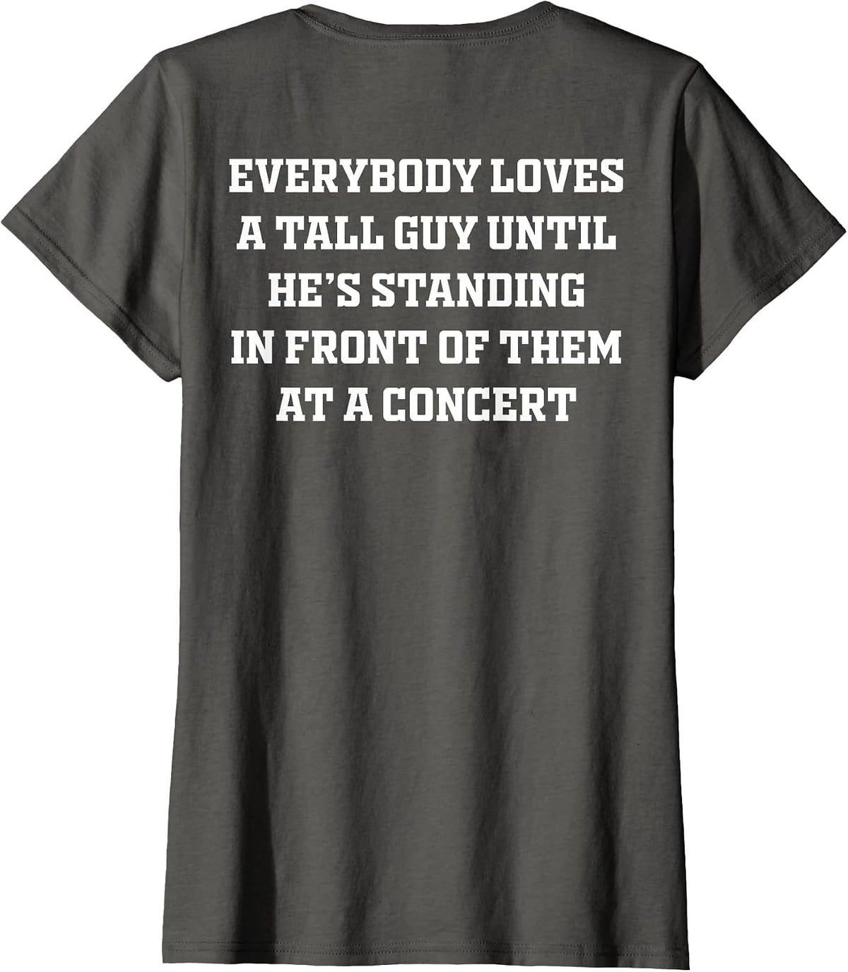Everybody Loves A Tall Guy Until He's Standing Front (Back) T-Shirt - Asphalt Grey