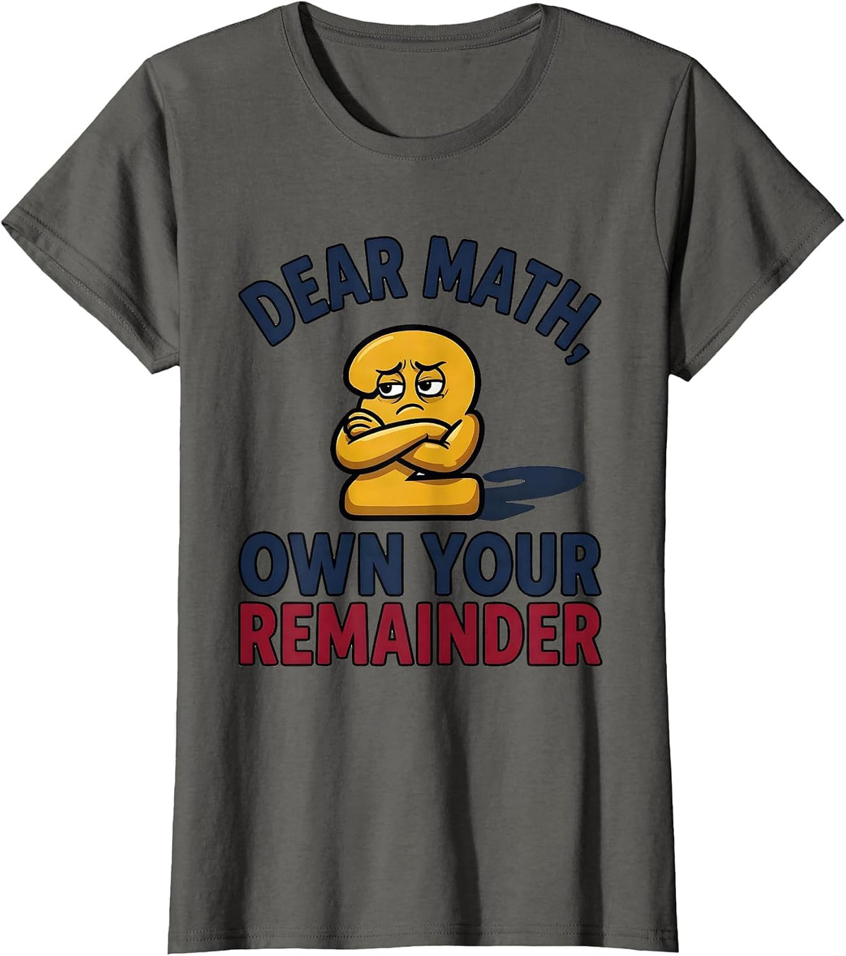 Women's Dear Math, Own Your Remainder Funny Math Teacher Student T-Shirt - Asphalt Grey