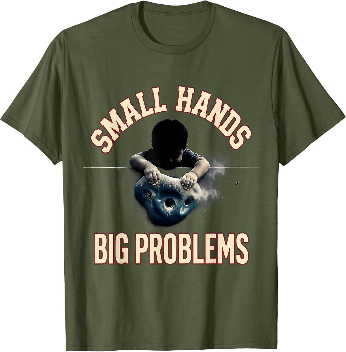 Small Hands Big Problems Funny Rock Climbing Bouldering T-Shirt - Olive Green