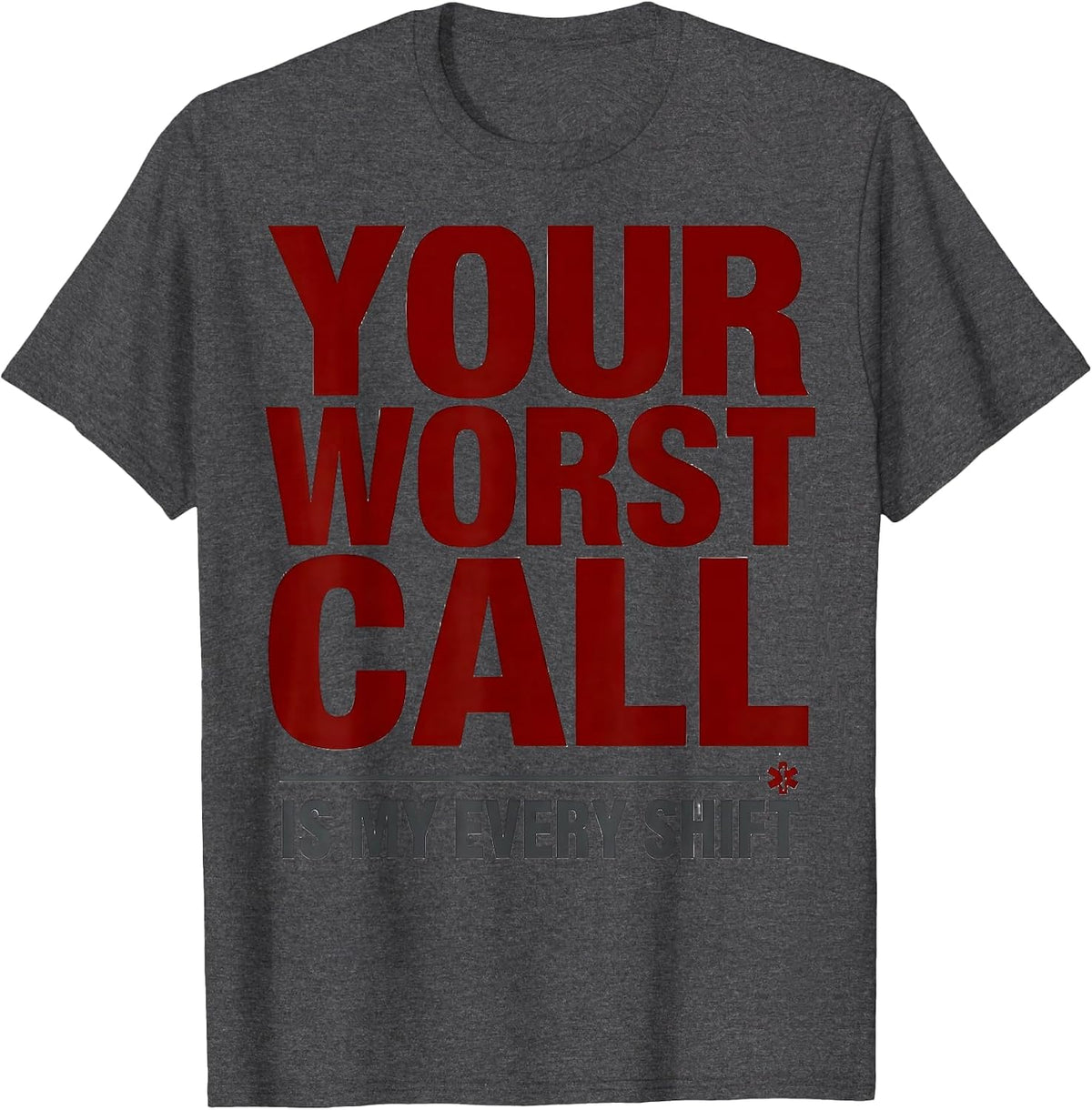 Your Worst Call Is My Every Shift Funny EMT Paramedic Gift T-Shirt - Dark Heather Grey