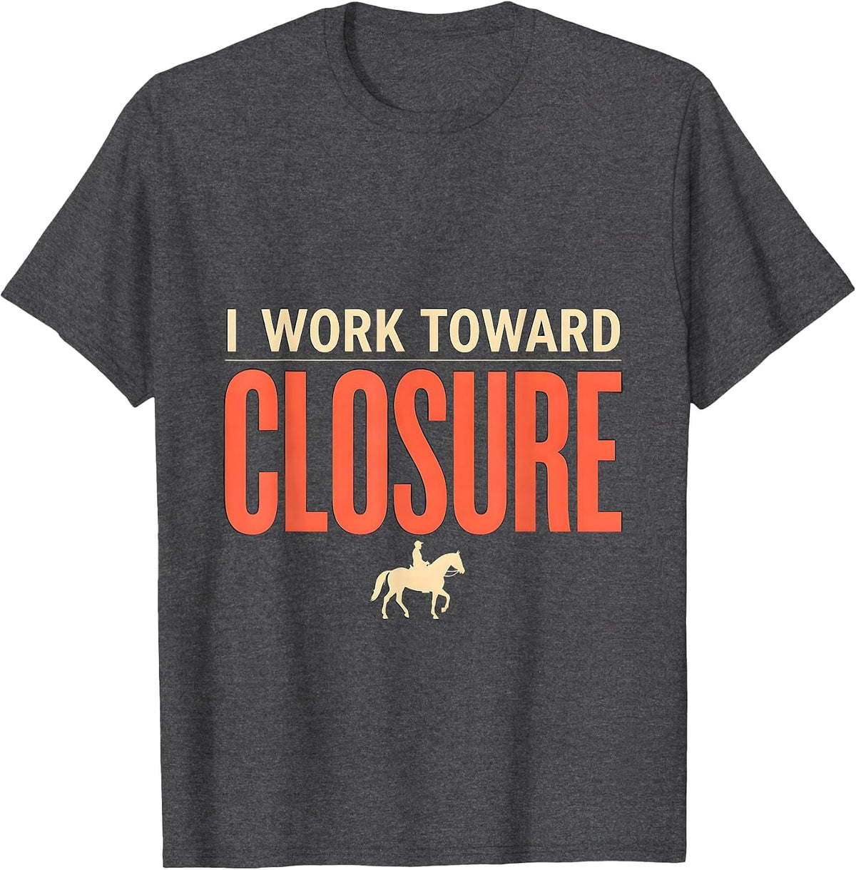 Men's I Work Toward Closure Funny Realtor Real Estate Agent Gift T-Shirt - Dark Heather Grey