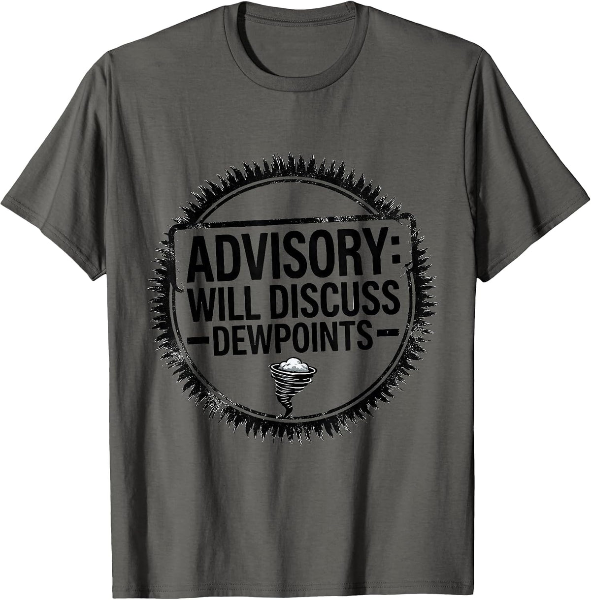 Men's Advisory: Will Discuss Dewpoints Funny Storm Chaser Tornado T-Shirt - Asphalt Grey
