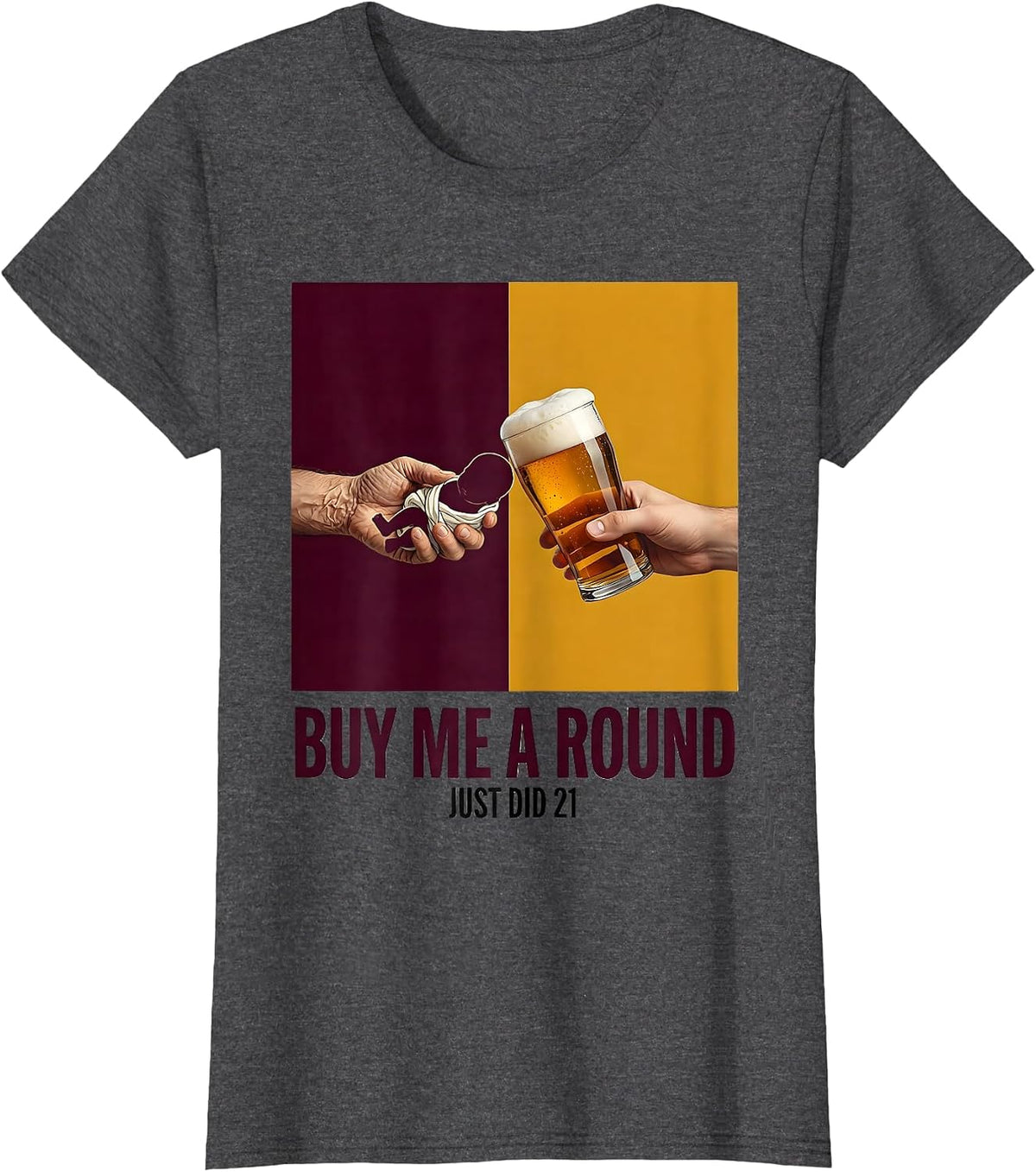 Women's Buy Me a Round, Just Did 21 Funny 21st Birthday Party Gift T-Shirt - Dark Heather Grey