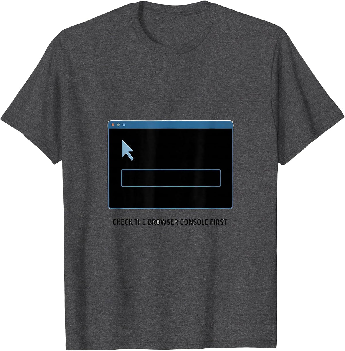 Check The Browser Console First Funny IT Support Programmer T-Shirt - Dark Heather Grey