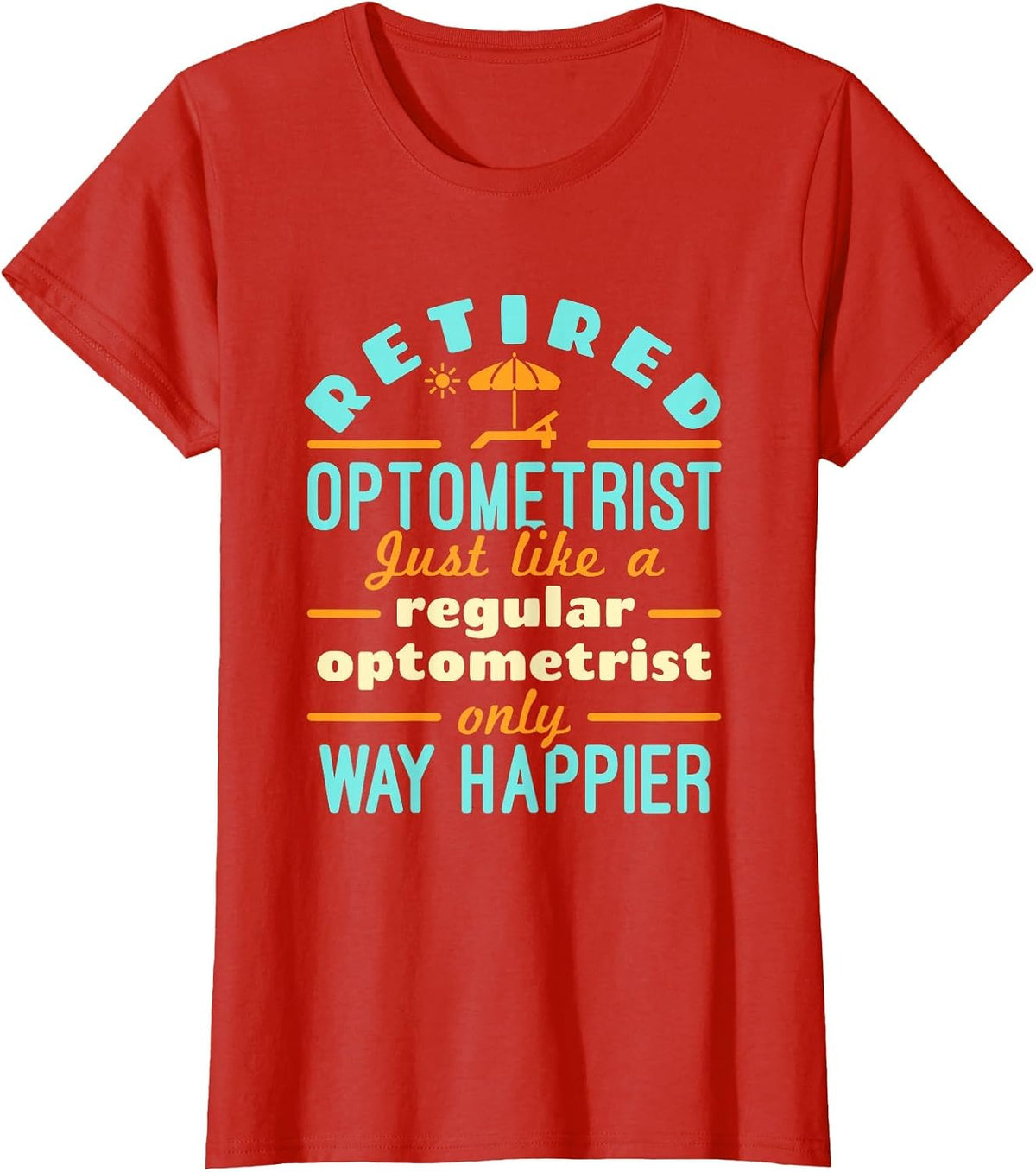 Retired Optometrist Optometry Retirement Way Happier T-Shirt - Red