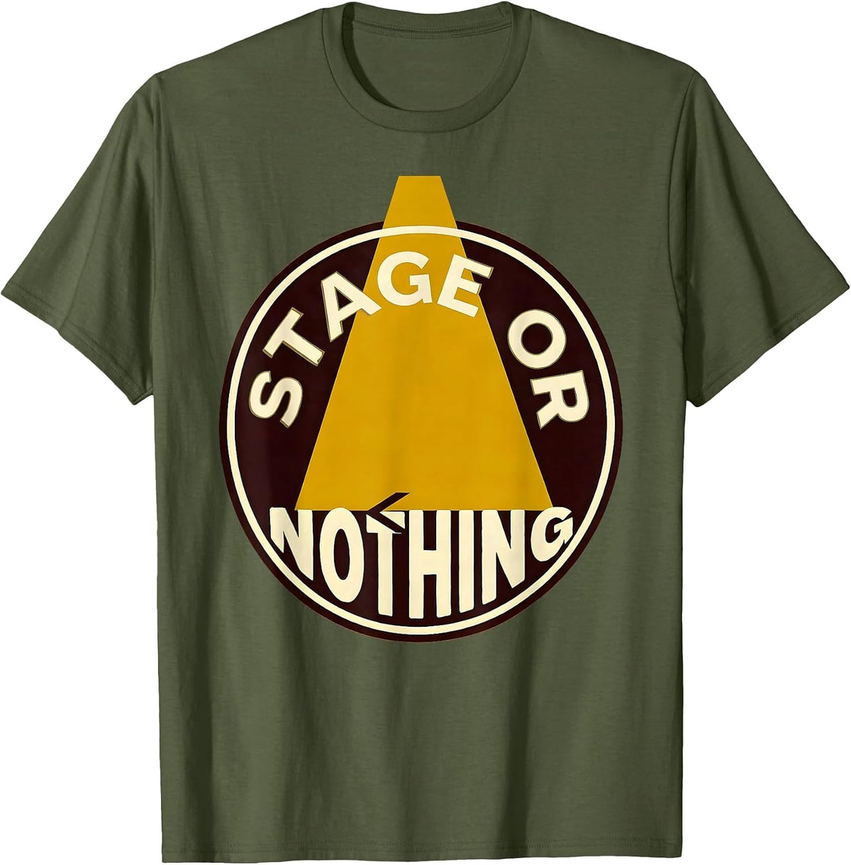 Stage Or Nothing Funny Drama Club Theater Lover T-Shirt - Olive Green