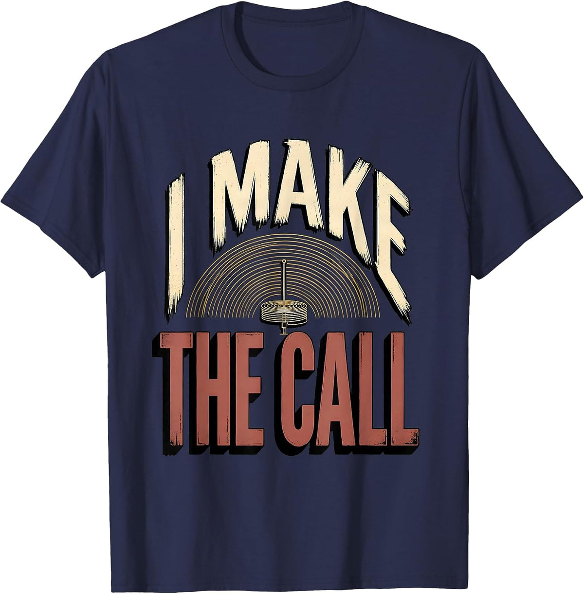 Men's I Make The Call Funny Ham Radio Operator Hobbyist Humor T-Shirt - Navy Blue