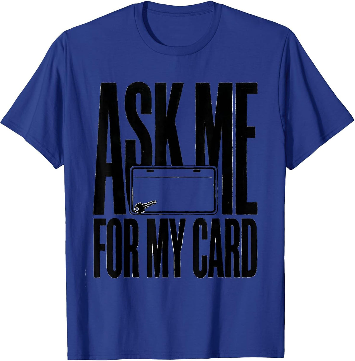 Men's Ask Me For My Card Funny Realtor Real Estate Agent Gift T-Shirt - Royal Blue