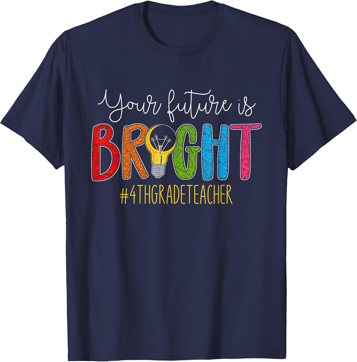 Your Future is Bright 4th Grade Teacher Life Men Women T-Shirt - Navy Blue