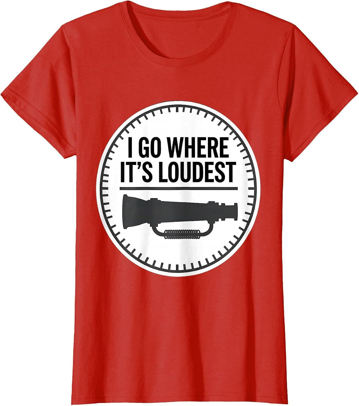 I Go Where It's Loudest Funny Firefighter Occupation Humor T-Shirt - Red
