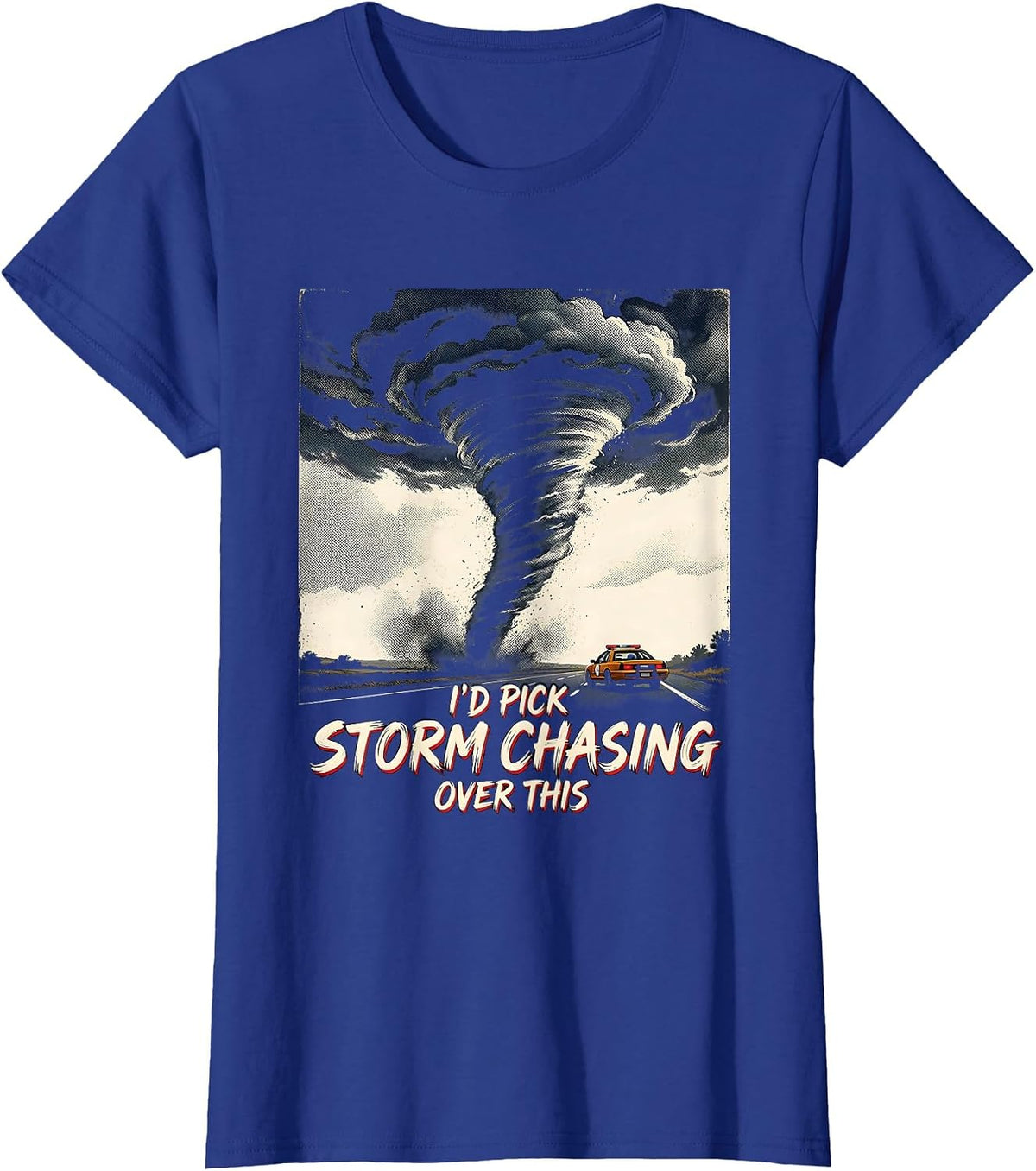 Women's I’d Pick Storm Chasing Over This Funny Tornado Chaser T-Shirt - Royal Blue