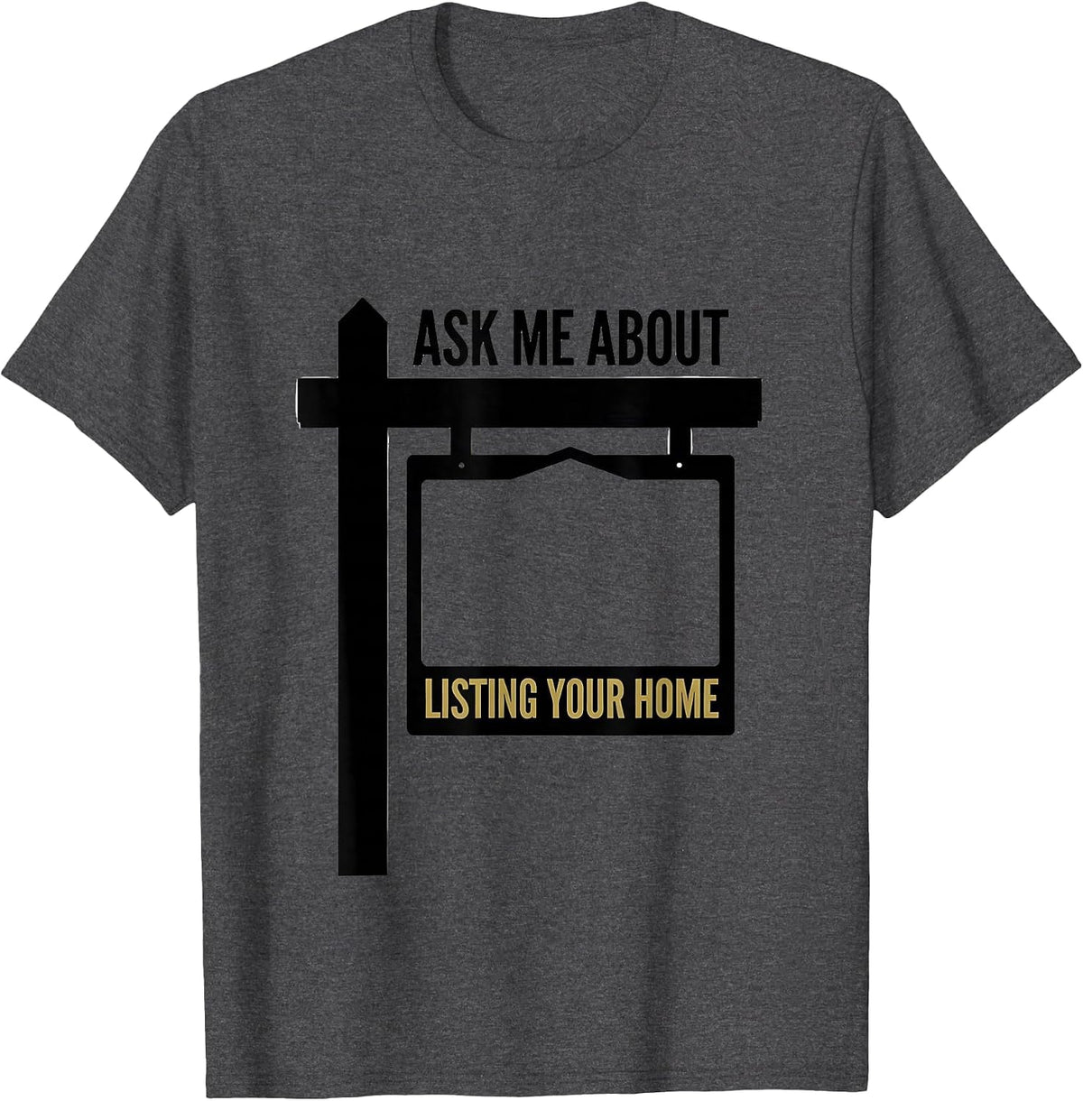 Ask Me About Listing Your Home Funny Realtor Real Estate T-Shirt - Dark Heather Grey