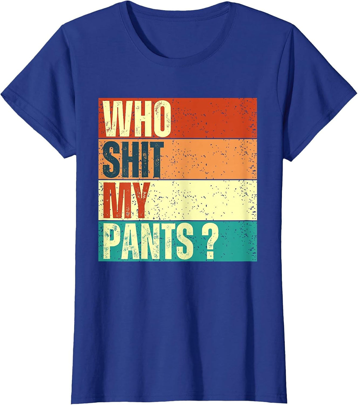 Who Shit My Pants? Vintage Funny Silly Saying Stupid Cringe T-Shirt - Royal Blue