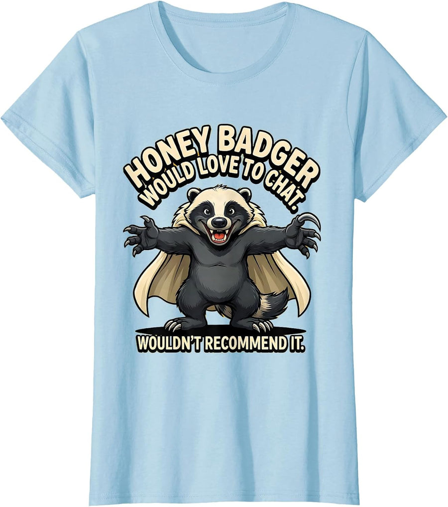 Women's Honey Badger Would Love To Chat. Wouldn't Recommend It. T-Shirt - Baby Blue