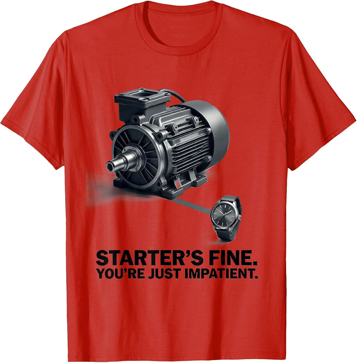 Men's Starter's Fine. You're Just Impatient Funny Mechanic Garage T-Shirt - Red