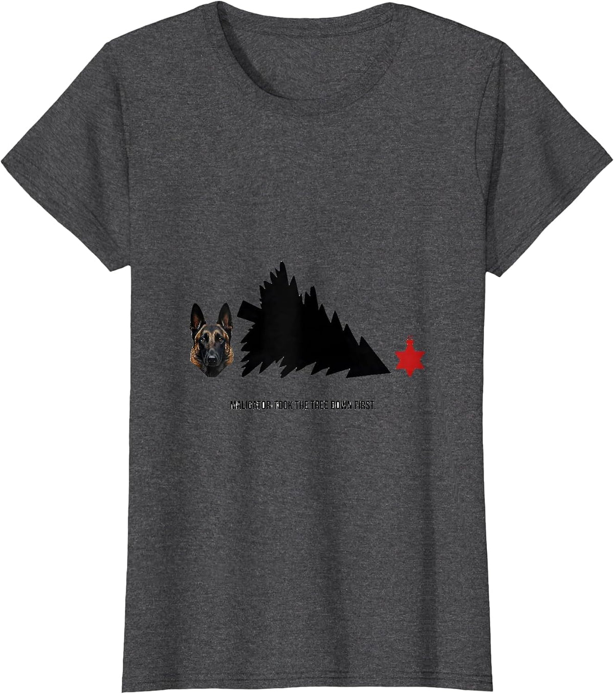 Women's Maligator Took The Tree Down First Funny Belgian Malinois T-Shirt - Dark Heather Grey