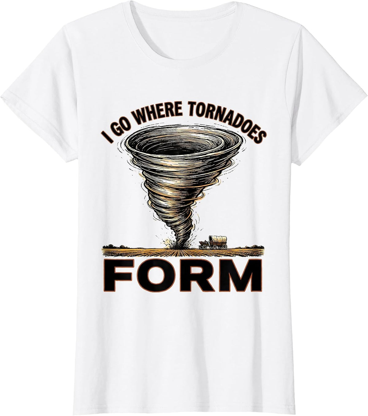Women's I Go Where Tornadoes Form Funny Storm Chaser Meteorology T-Shirt - White