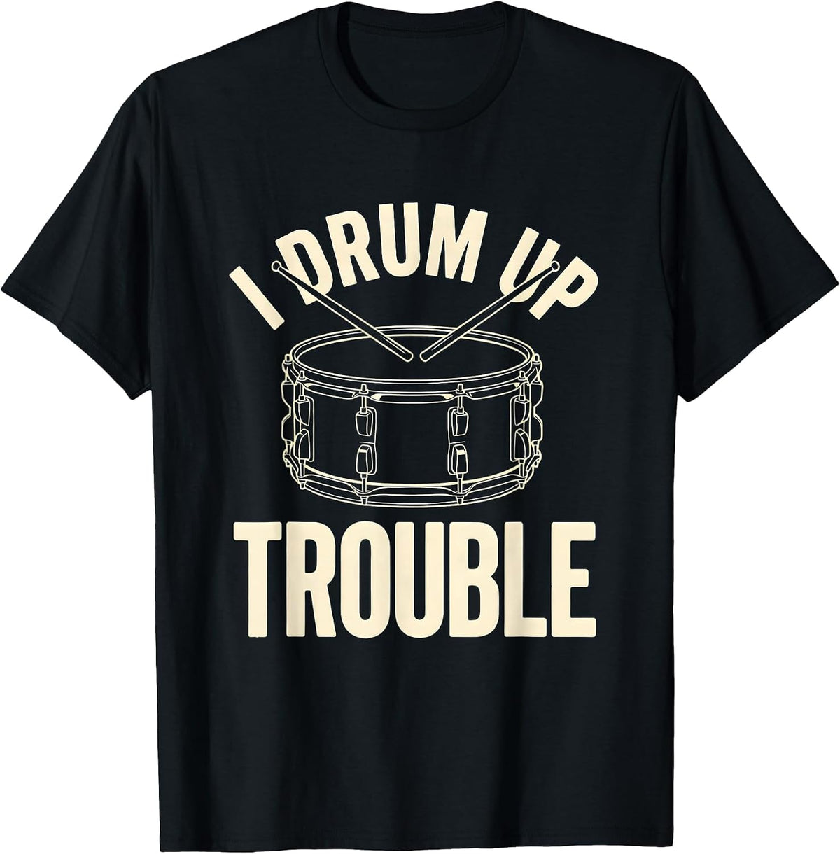 Men's I Drum Up Trouble Funny Drummer Percussionist Marching Band T-Shirt - Black