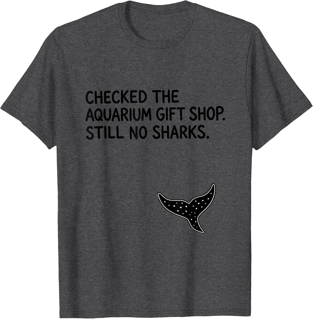 Men's Checked The Aquarium Gift Shop Still No Sharks Shark Lover T-Shirt - Dark Heather Grey