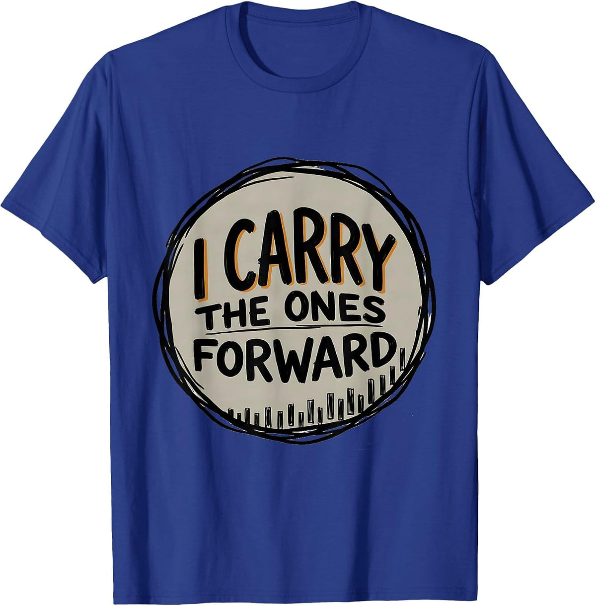 Men's I Carry The Ones Forward Funny Math Teacher Subtraction T-Shirt - Royal Blue