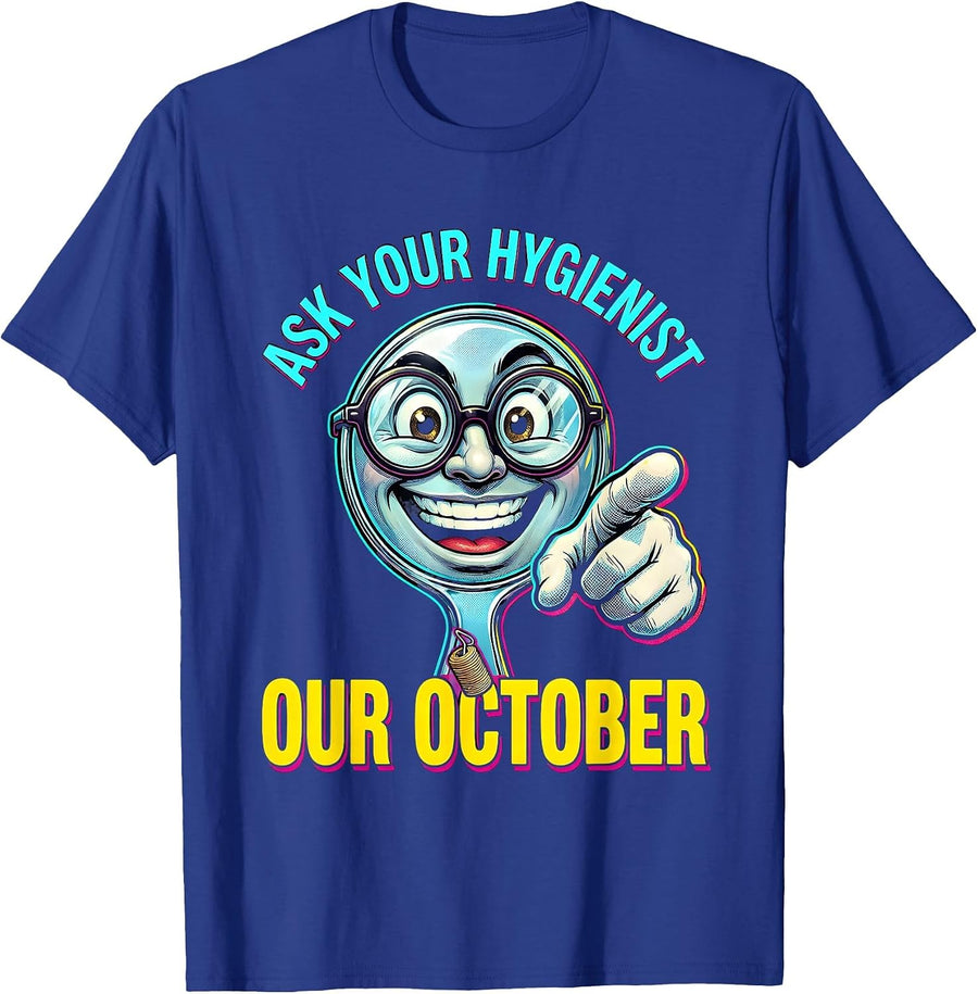 Ask Your Hygienist Our October Funny Dental Hygienist Office T-Shirt - Royal Blue