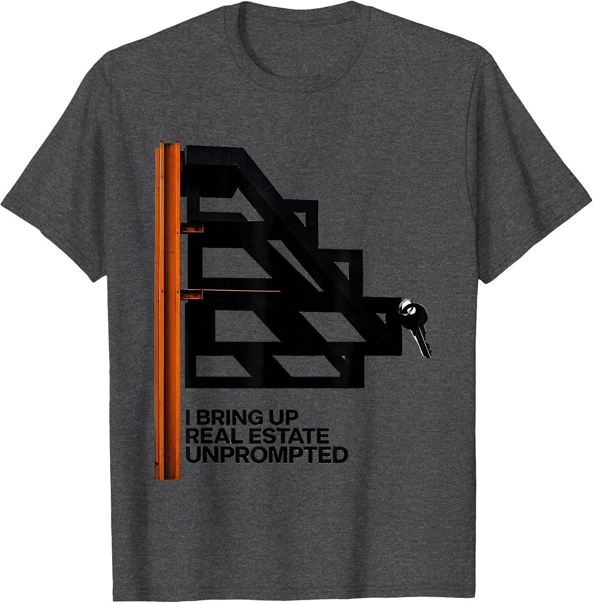 I Bring Up Real Estate Unprompted Funny Realtor Gift T-Shirt - Dark Heather Grey