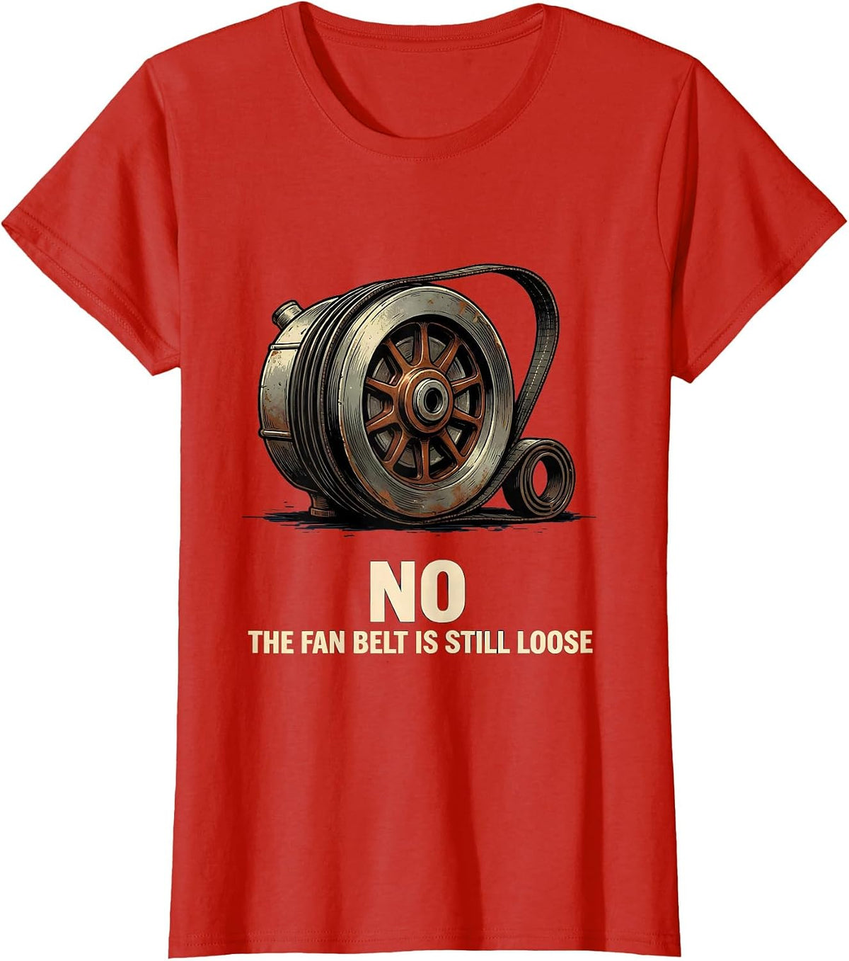 Women's No The Fan Belt Is Still Loose Vintage Mechanic Garage Humor T-Shirt - Red