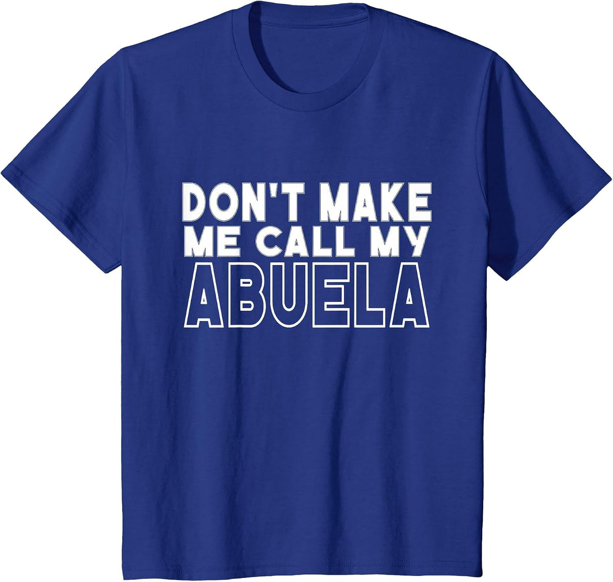 Don't Make Me Call My Abuela Toddler Grandma Mothers Day T-Shirt - Royal Blue
