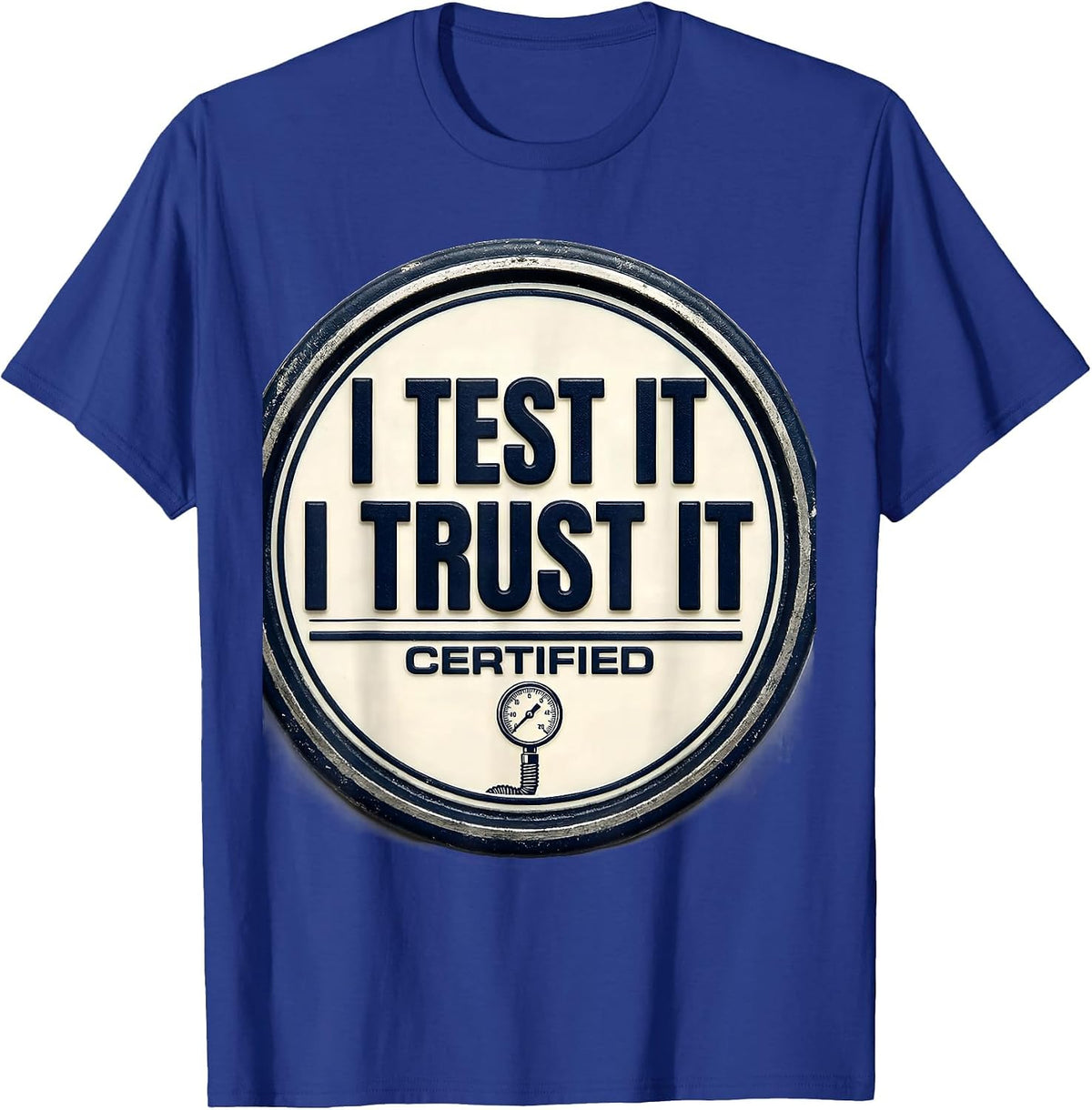 Men's I Test It, I Trust It Funny Mechanic Garage Trade Sarcastic T-Shirt - Royal Blue